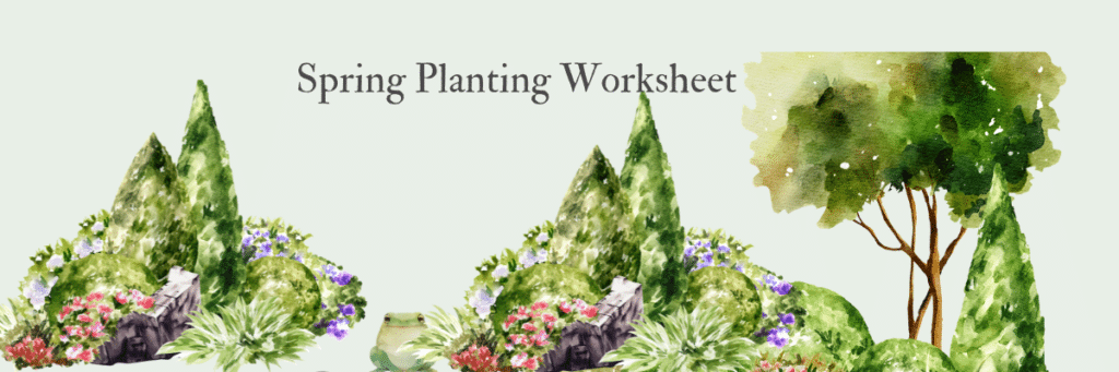 Soring planting guide woksheet download to print and use.